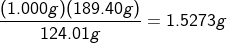\fn_cm \frac{(1.000 g)(189.40 g)}{124.01 g} = 1.5273 g